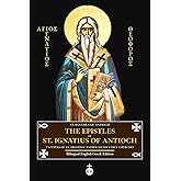 The Epistles of St. Ignatius of Antioch: 7 Letters of an Apostolic Father to the Early Churches (Bilingual English-Greek Edition)