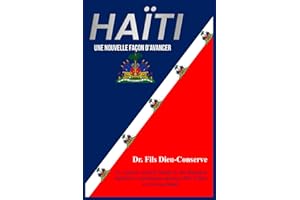 HAÏTI, UNE NOUVELLE FAÇON D'AVANCER: Un système éducatif adapté et des dirigeants légitimes et patriotiques peuvent offrir à Haïti un nouveau départ. (French Edition)