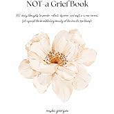 NOT-a Grief Book: A Year of Daily Reflections on Grief, Healing, Nature, and Learning to Live Life Again