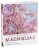 The Plant Lover's Guide to Magnolias (The Plant Lover's Guides) by 