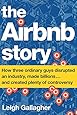 The Airbnb Story: How Three Ordinary Guys Disrupted an Industry, Made Billions . . . and Created Plenty of Controversy