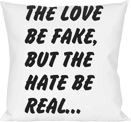 The Love Be Fake But The Hate Be Real Pillow Amazon Co Uk