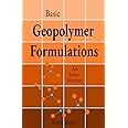 Basic Geopolymer Formulations: An Introduction into Basic ‘Recipes’, Raw Materials, and Manufacturing Processes of Environmentally Friendly High-Performance Cements (GEOPOLYMERS)