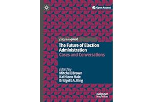 The Future of Election Administration: Cases and Conversations (Elections, Voting, Technology)