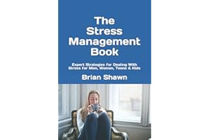 The Stress Management Book: Expert Strategies for Dealing With Stress for Men, Women, Teens & Kids