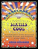 The Encyclopedia of Sixties Cool: A Celebration of the Grooviest People, Events, and Artifacts of th by Chris Strodder, Michelle Phillips
