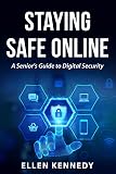Staying Safe Online: A Senior’s Guide To Digital Security