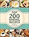Baking Bible - Top 200 Baking Recipes (Baking cookbook, Baking Recipes, Bakery, Baking Soda, Muffins, Bread, Biscuits, Scones, Cookies, Walnut, Corn, Wheat)