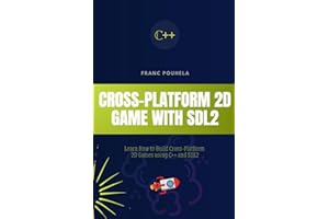 CROSS-PLATFORM 2D GAME WITH SDL2: Learn How to Build Cross-Platform 2D Games using C++ and SDL2.