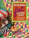 M'Liss Rae Hawley's Fat Quarter Quilts: Fabric Choices, Easy Piecing & Quilting Ideas
