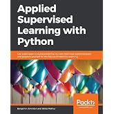 Applied Supervised Learning with Python: Use scikit-learn to build predictive models from real-world datasets and prepare yourself for the future of machine learning