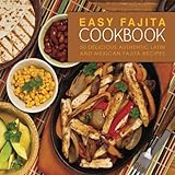 Easy Fajita Cookbook: 50 Delicious & Authentic Latin and Mexican Fajita Recipes