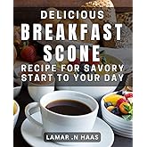 Delicious Breakfast Scone Recipe for Savory Start to Your Day: Easy-to-Follow Steps to Bake Perfect Savory Breakfast Scones at Home.