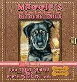 Maggie's Kitchen Tails - Dog Treat Recipes and Puppy Tales to Love by 
