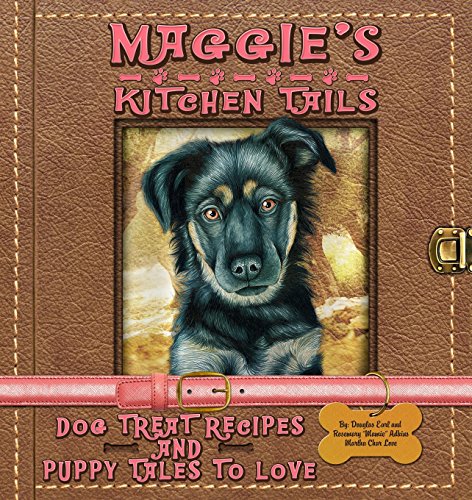 Maggie's Kitchen Tails - Dog Treat Recipes and Puppy Tales to Love by Rosemary Mamie Adkins, Douglas Earl Adkins, Martha Char Love
