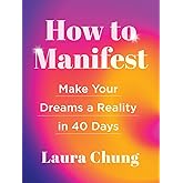 How to Manifest: Make Your Dreams a Reality in 40 Days - A Manifestation Book