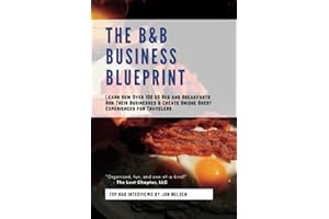 The B&B Business Blueprint: Learn How Over 100 US Bed and Breakfasts Run Their Businesses & Create Unique Guest Experiences for Travelers (Americas Best B&Bs)