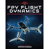 FPV Flight Dynamics: Mastering Acro Mode on High-Performance Drones