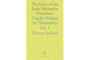 The Lives of the Early Methodist Preachers: Chiefly Written by Themselves
