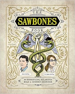 The Sawbones Book: The Hilarious, Horrifying Road to Modern Medicine