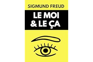 Le MOI et le ÇA de Freud : Comprendre le comportement humain, le moi supérieur, les instincts et la dépendance | Édition orig