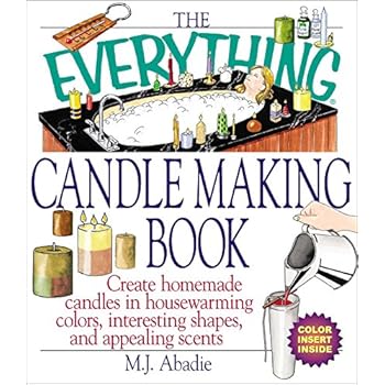 The Everything Candlemaking Book: Create Homemade Candles in House-Warming Colors, Interesting Shapes, and Appealing Scents The Everything Candlemaking Book: Create Homemade Candles in House-Warming Colors, Interesting Shapes, and Appealing Scents