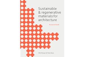 Sustainable and Regenerative Materials for Architecture: A Sourcebook
