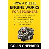 How a Diesel Engine Works for Beginners: A Clear, Simple Guide to Understanding Diesel Power, Torque, and Modern Engine Systems (Mechanical Systems for Beginners)
