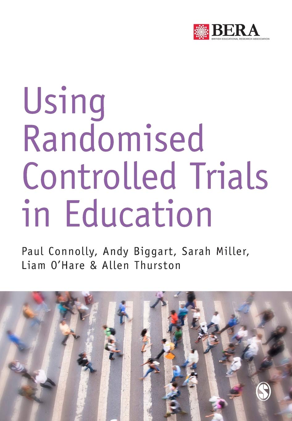 Using Randomised Controlled Trials in Education (BERA/SAGE Research Methods  in Education): Amazon.co.uk: Connolly, Paul, Biggart, Andy, Miller, Dr  Sarah, O'hare, Liam, Thurston, Allen: 9781473902831: Books