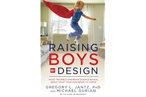 Raising Boys by Design: What the Bible and Brain Science Reveal About What Your Son Needs to Thrive