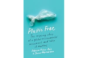 Plastic Free: The Inspiring Story of a Global Environmental Movement and Why It Matters