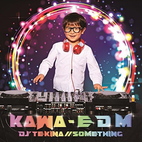 Amazon Kawa E D M Dj Tekina Something ダンス エレクトロニカ 音楽