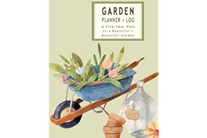Garden Planner and Log: A five year plan to a beautiful and bountiful garden
