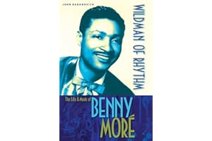 Wildman of Rhythm: The Life and Music of Benny Moré