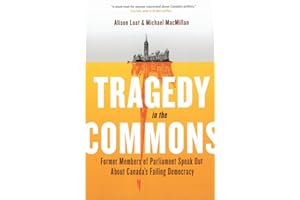 Tragedy in the Commons: Former Members of Parliament Speak Out About Canada's Failing Democracy