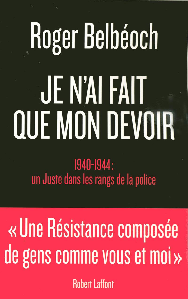 Je Nai Fait Que Mon Devoir 1940 1944 Un Juste Dans Les - 