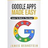 Google Apps Made Easy: Learn to work in the cloud (Computers Made Easy Book 7)