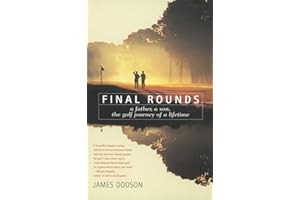 Final Rounds: A Father, A Son, The Golf Journey Of A Lifetime