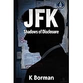 JFK: Shadows of Disclosure: – New Documents Expose the Hidden Truths Behind the Assassination