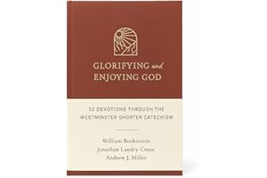 Glorifying and Enjoying God: 52 Devotions Through the Westminster Shorter Catechism