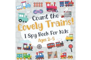 Count The Lovely Trains! I Spy Book for Kids Ages 2-5: Train Fun Picture Puzzle Book for Kids and Toddlers: Train Activity Bo