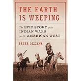 The Earth Is Weeping: The Epic Story of the Indian Wars for the American West