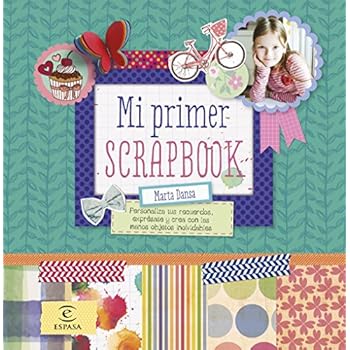 Mi primer scrapbook: Personaliza tus recuerdos, exprésate y crea con las manos objetos inolvidables (Libros De Actividades)