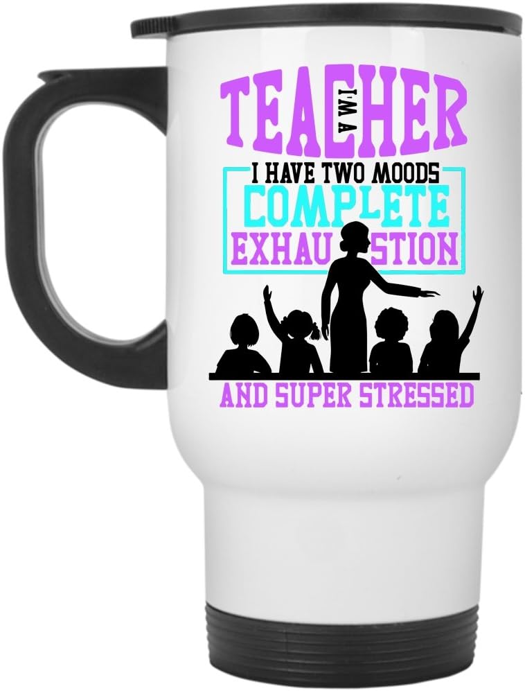 I Have Two Moods Complete Exhaustion Travel Mug, I'm A Teacher Mug (Travel Mug - White)
