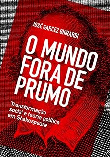 Livro O mundo fora de prumo: Transformação social e teoria política em Shakespeare