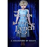 The Women of David Lynch: A Collection of Essays