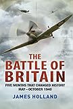 The Battle of Britain: Five Months That Changed History; May-October 1940