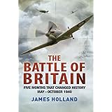The Battle of Britain: Five Months That Changed History; May-October 1940