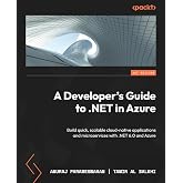 A Developer's Guide to .NET in Azure: Build quick, scalable cloud-native applications and microservices with .NET 6.0 and Azure