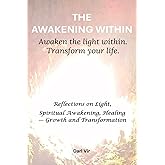 THE AWAKENING WITHIN: Awaken the light within. Transform your life.